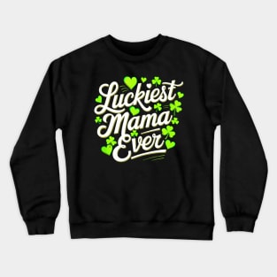 LUCKIEST MAMA EVER Crewneck Sweatshirt